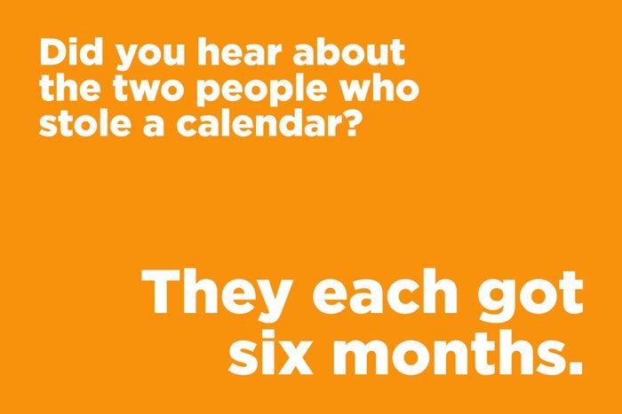 Did you hear about the two people who stole a calendar?